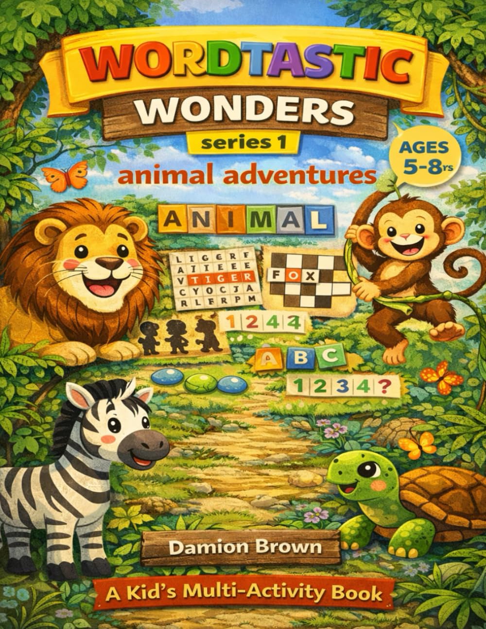 WORDASTIC WONDERS Series 1: Animal Adventures: A Kid's Multi-Activity Book (WORDTASTIC WONDERS Kid's Multi-Activity Book Series)