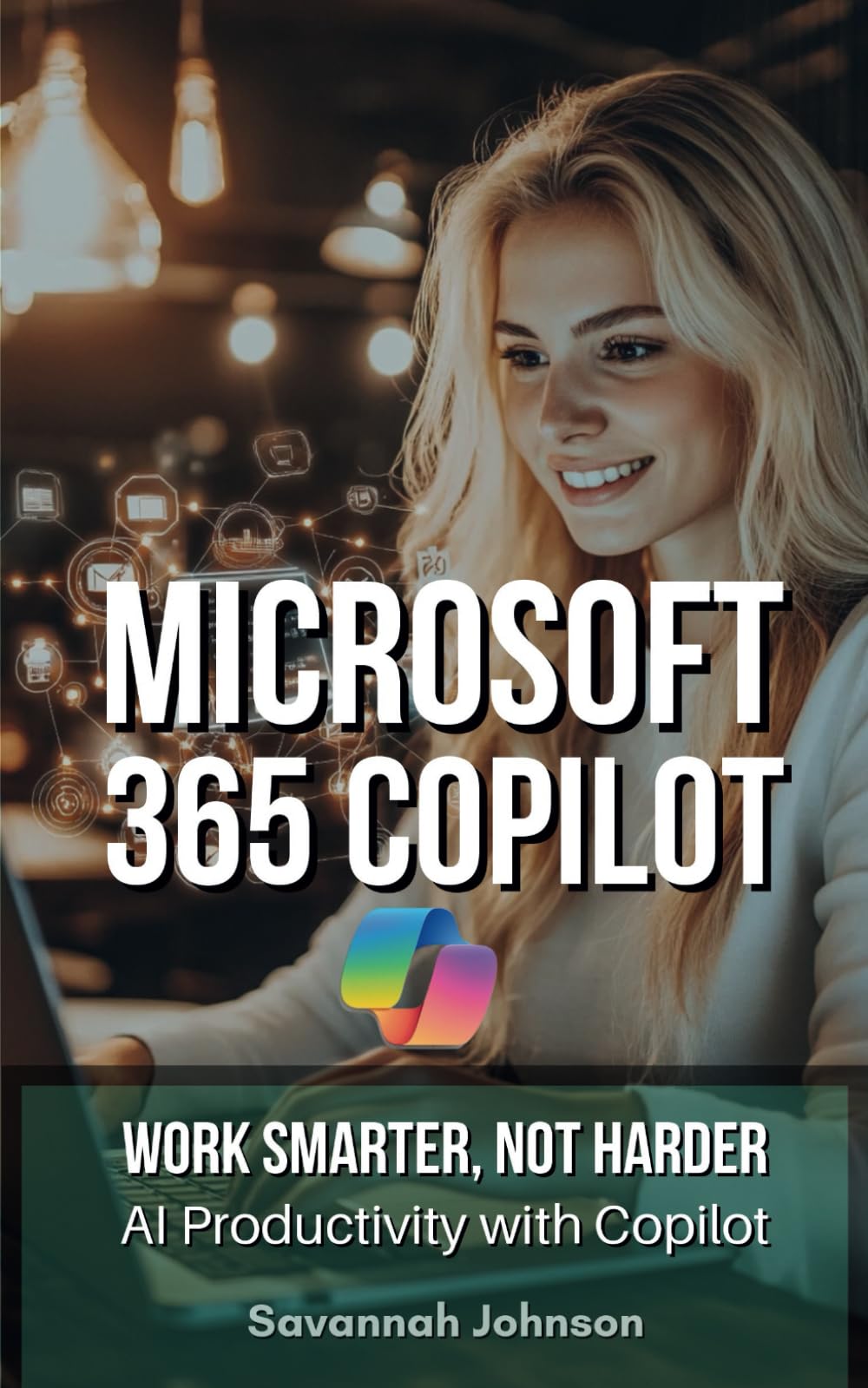 MICROSOFT 365 Copilot: Work Smarter, Not Harder: AI Productivity with Copilot