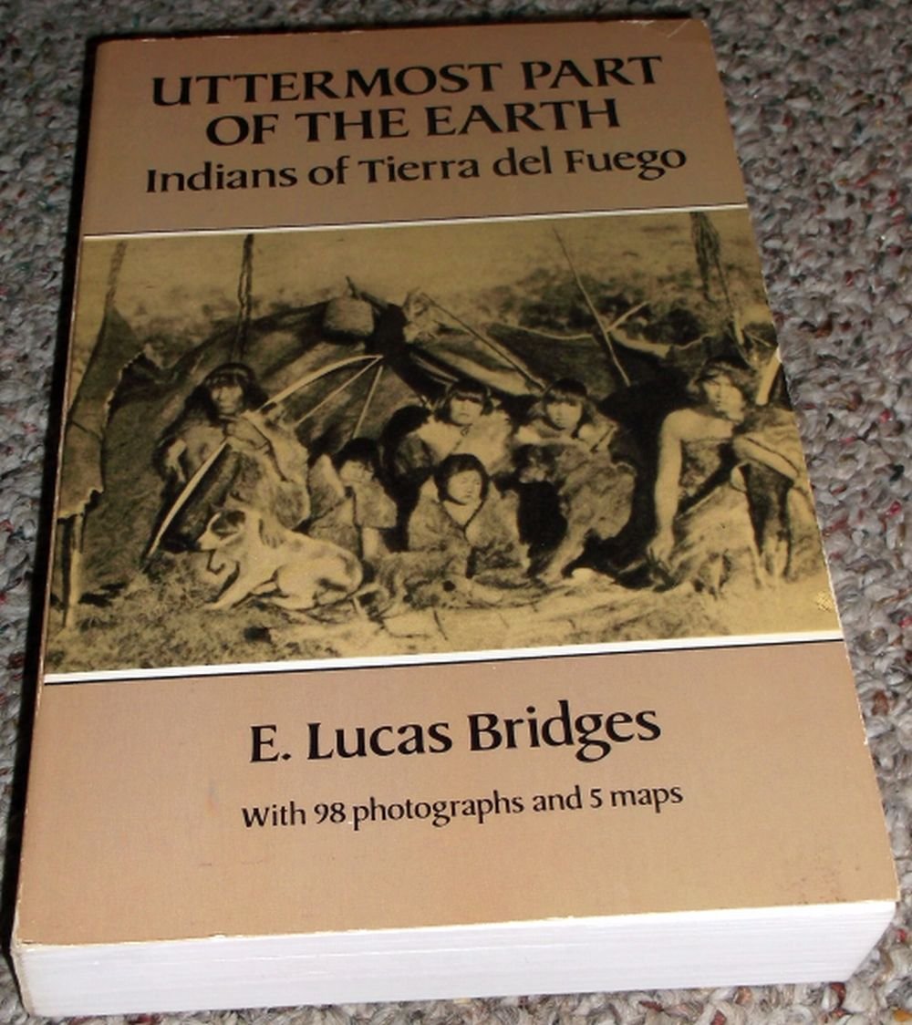Uttermost Part of the Earth: Indians of Tierra Del Fuego