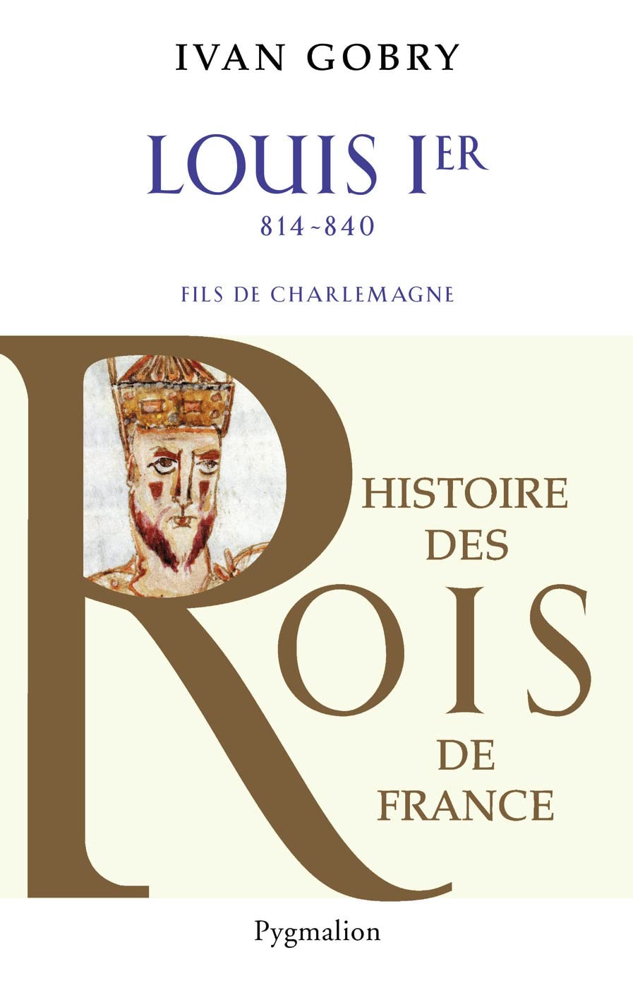 Histoire des Rois de France - Louis Ier, 814-840: Fils de Charlemagne