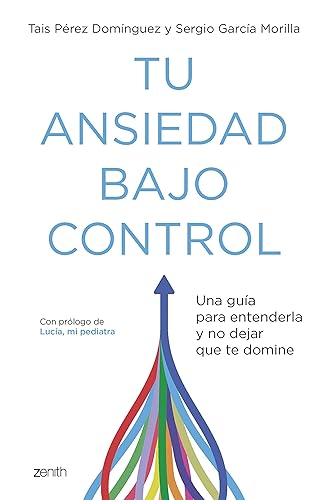 Tu ansiedad bajo control Una guía para entenderla y no dejar que te domine (Autoayuda y superación) (Spanish Edition)