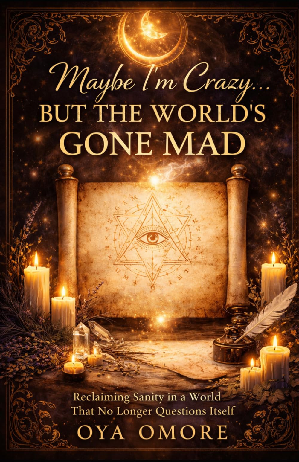 Maybe I'm Crazy But The Worlds's Gone Mad (The Sacred Madness Series)
