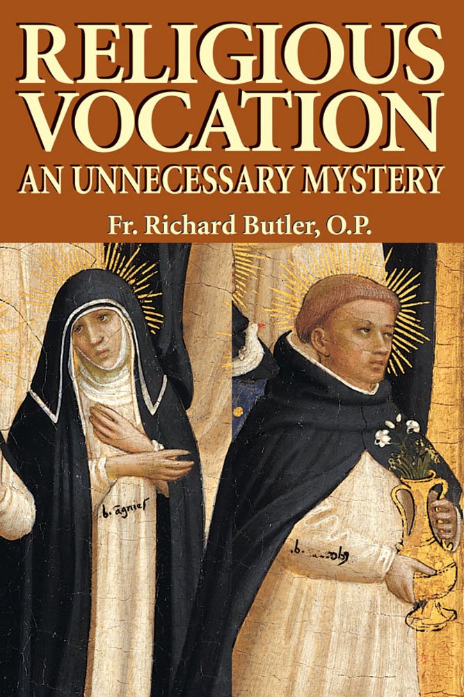 Religious Vocation: An Unnecessary Mystery: Butler O.P., Richard ...