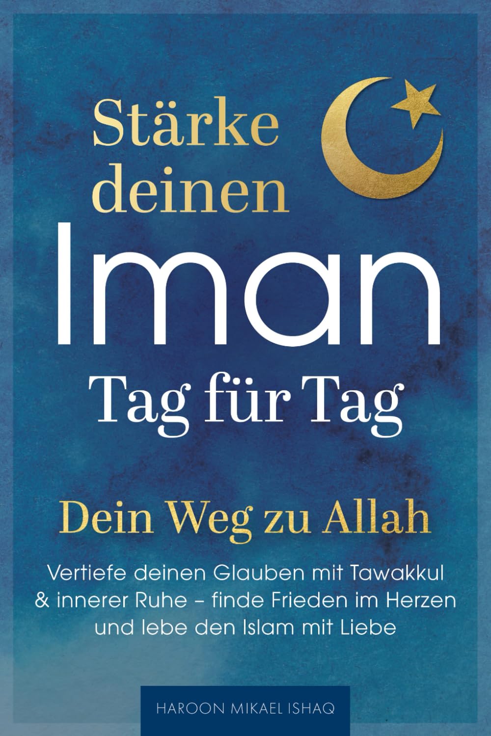 Stärke deinen Iman Tag für Tag – Dein Weg zu Allah - Vertiefe deinen Glauben mit Tawakkul & innerer Ruhe, finde Frieden im Herzen und lebe den Islam mit Liebe