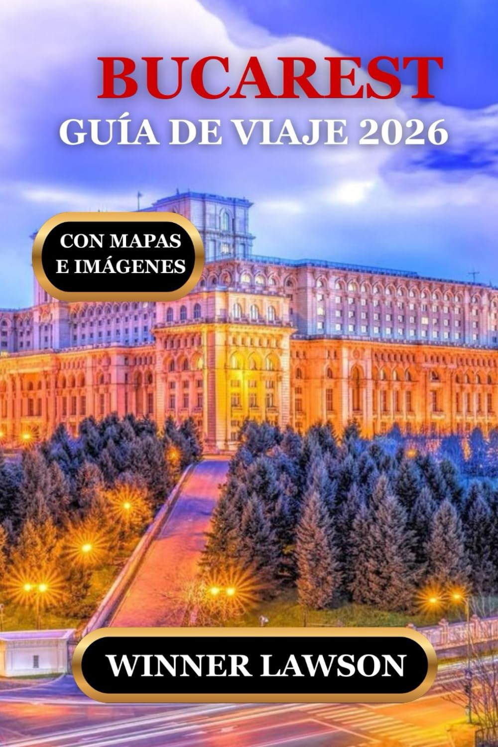 BUCAREST GUÍA DE VIAJE 2026: CONOCIMIENTOS PRÁCTICOS, PROFUNDIDAD CULTURAL Y AVENTURAS SIGNIFICATIVAS