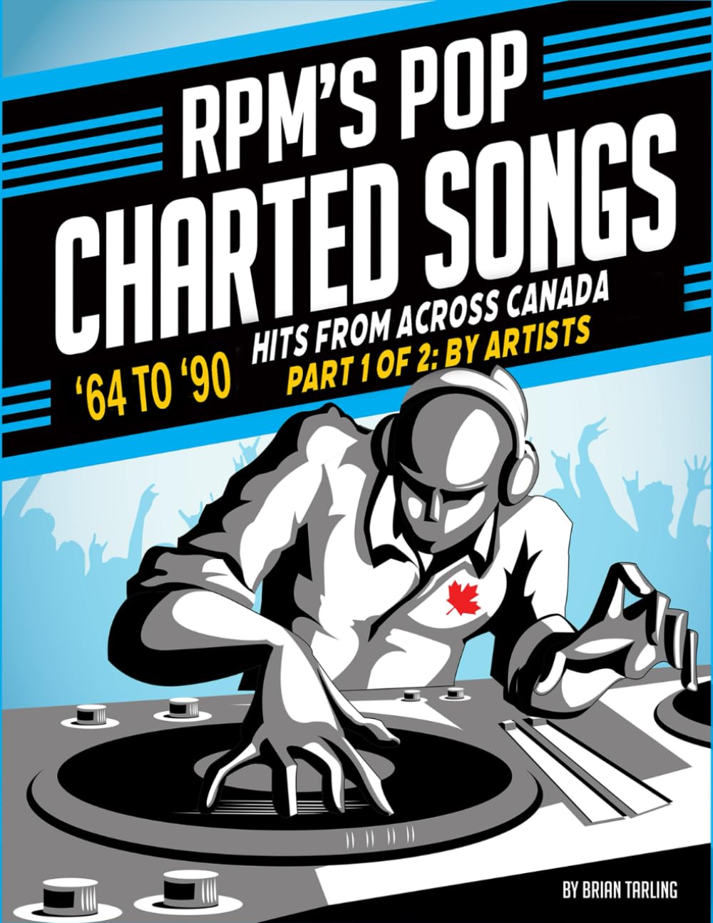 RPM'S Pop Charted Songs '64-90': Part 1: Compiled By Artists (Canadian Charted Songs Books)