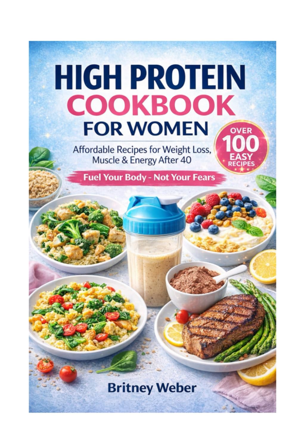 High Protein Cookbook for Women: Affordable Recipes for Weight Loss, Muscle & Energy After 40