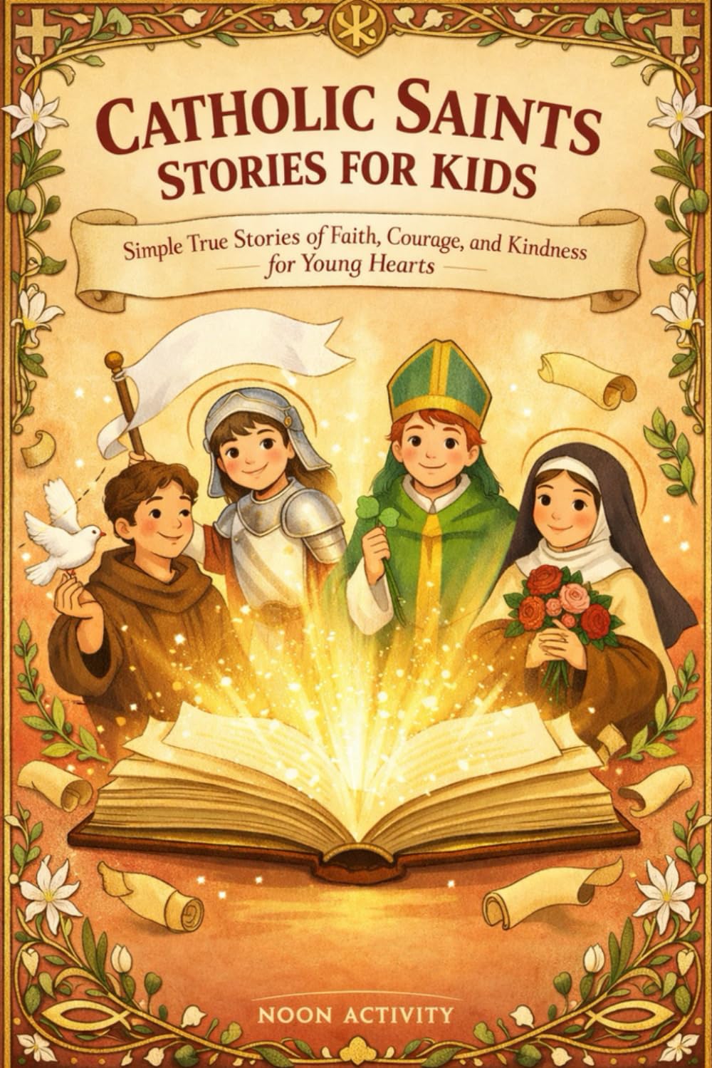 CATHOLIC SAINTS STORIES FOR KIDS: Simple True Stories of Faith, Courage, and Kindness for Young Hearts