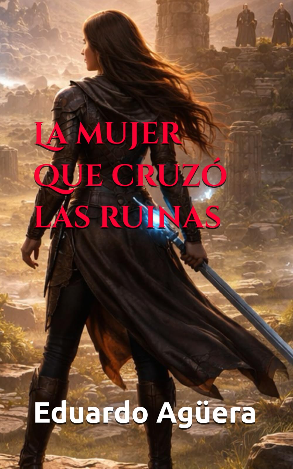 La mujer que cruzó las ruinas: Historia de una mujer guerrera. Historia épica. Aventuras y acción.: 8 (Novelas cuyos protagonistas principales son mujeres)