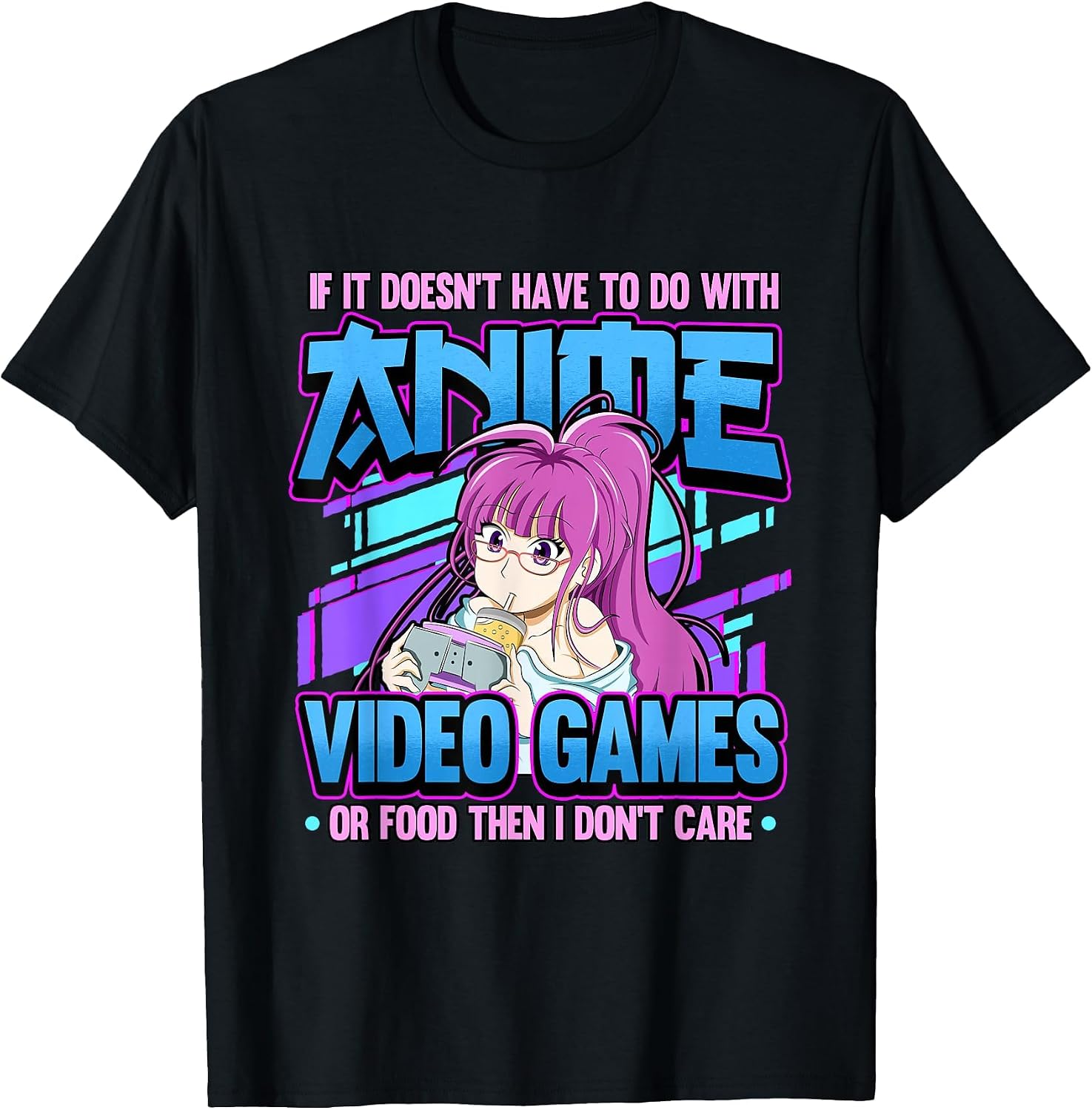 If It Doesn't Have to Do with Anime Video Games Or Food T-Shirt