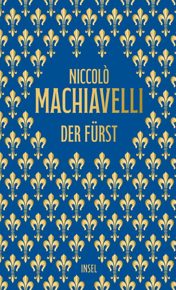 Der Fürst: Hochwertige Schmuckausgabe | Das vielleicht berüchtigtste Handbuch der Macht (Klassiker im Insel Verlag)