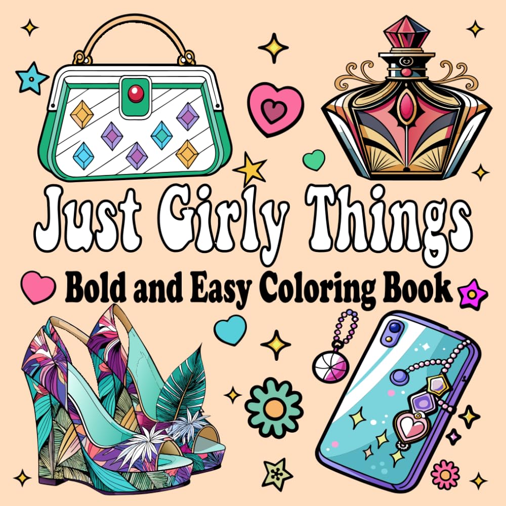 Just Girly Things: Bold and Easy Coloring Book With Simple & Big Adorable Stuff Girly Designs Coloring Pages For Both Adults and Kids