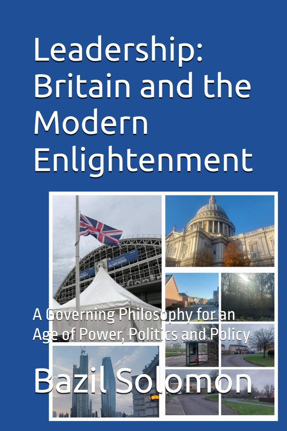 Leadership: Britain and the Modern Enlightenment: A Governing Philosophy for an Age of Power, Politics and Policy