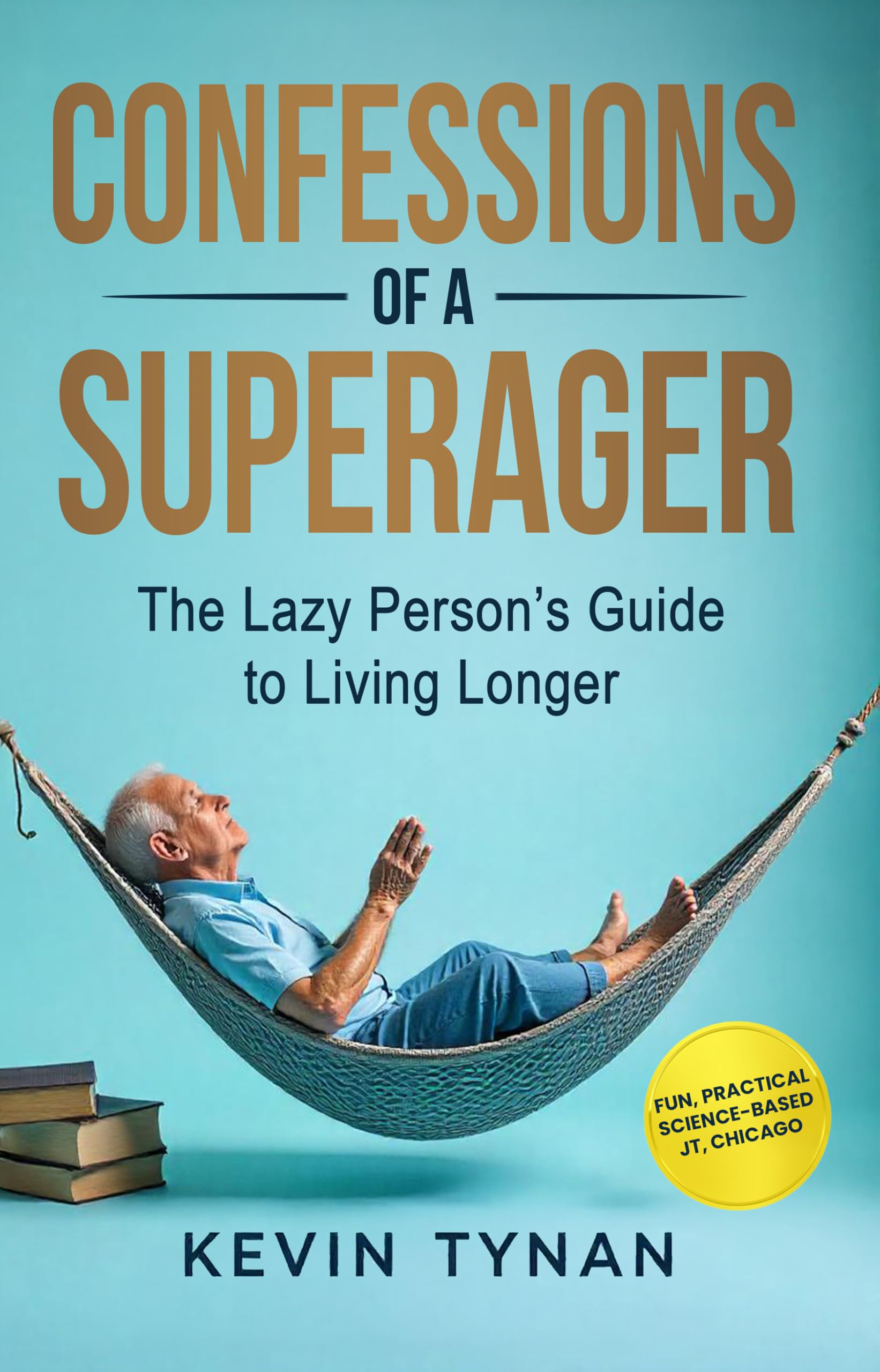 Confessions of a SuperAger: The Lazy Person’s Guide to Living Longer