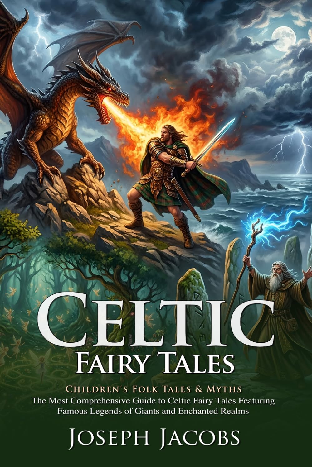 Celtic Fairy Tales: Classic Magical Legends and Irish Folklore stories: The Ultimate Anthology of Celtic Myths and Magic - Illustrated with Biography and Commentary