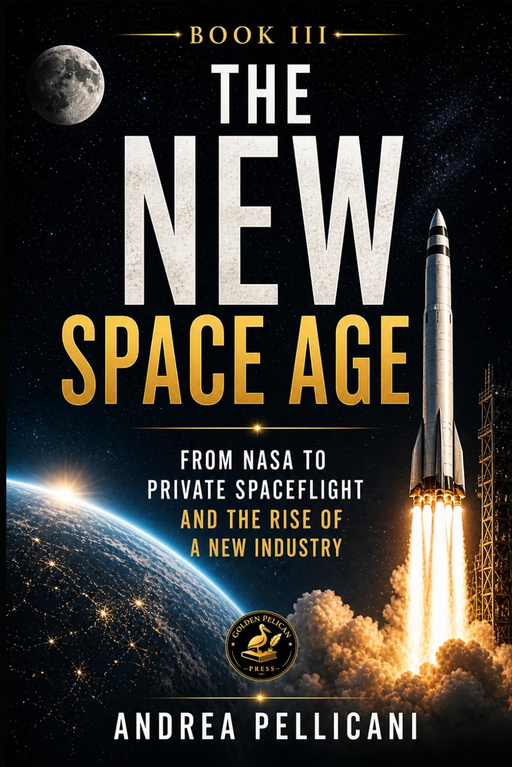 The New Space Age: From NASA to Private Spaceflight and the Rise of a New Industry (THE NEW SPACE ERA SERIES)