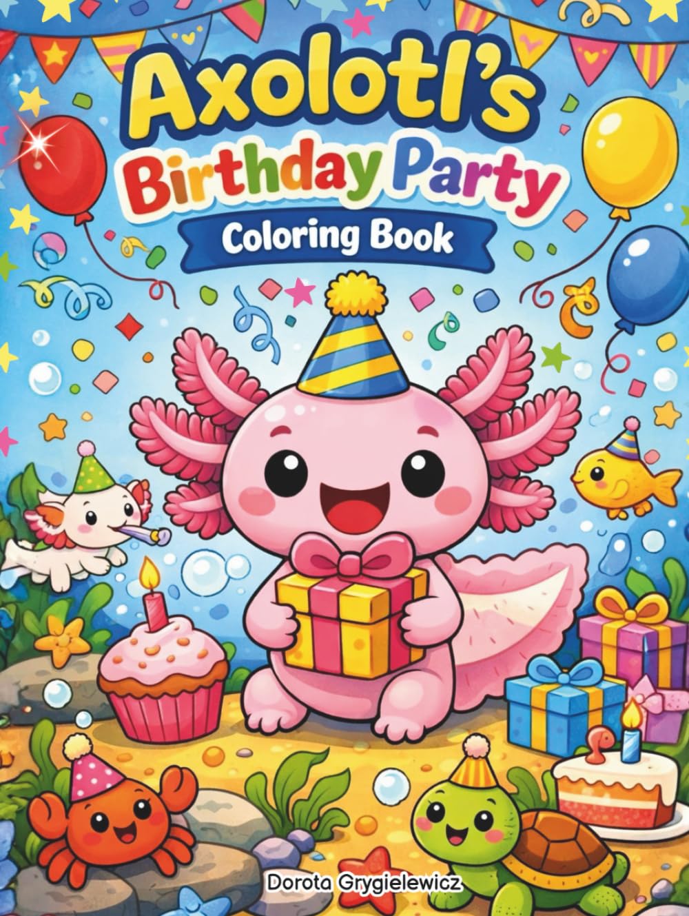Axolotl's Birthday Party Coloring Book for Kids: A coloring book featuring a charming axolotl celebraiting his birthday, Birthday coloring book for children.