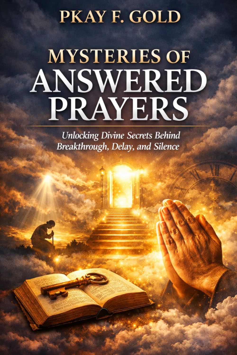MYSTERIES OF ANSWERED PRAYERS: Unlocking Divine Secrets Behind Breakthrough, Delay, and Silence