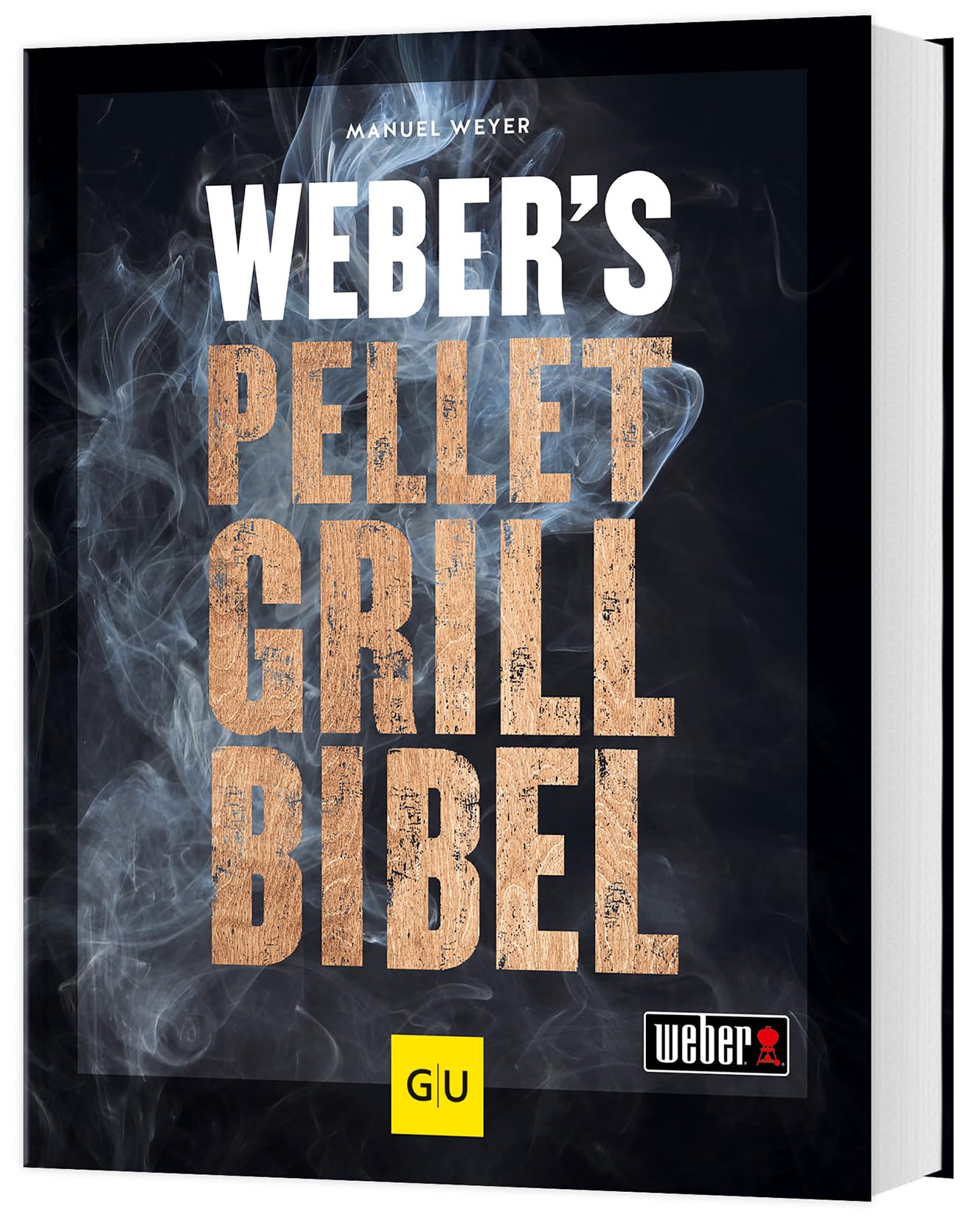 Weber's Pelletgrillbibel: Die besten BBQ-Rezepte zum Smoken, Grillen, Backen und Braten