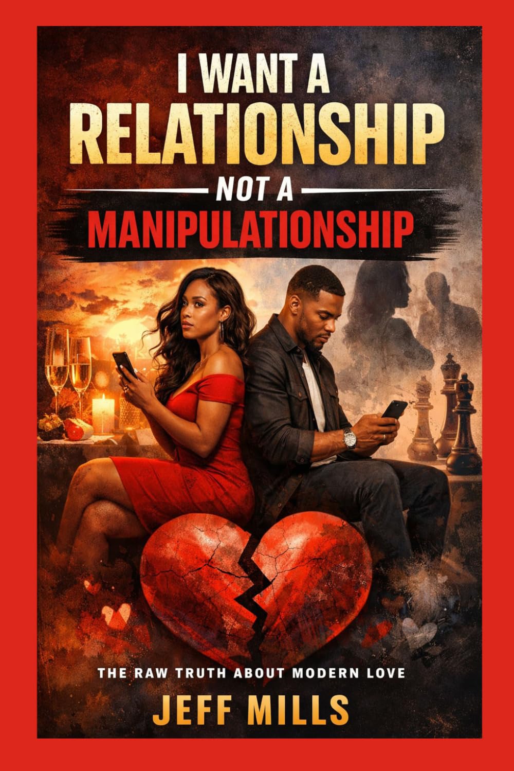 I Want a Relationship Not a Manipulationship: The Raw Truth About Modern Love