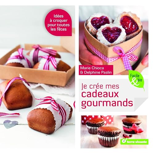Je crée mes cadeaux gourmands: Idees a croquer pour toutes les fêtes