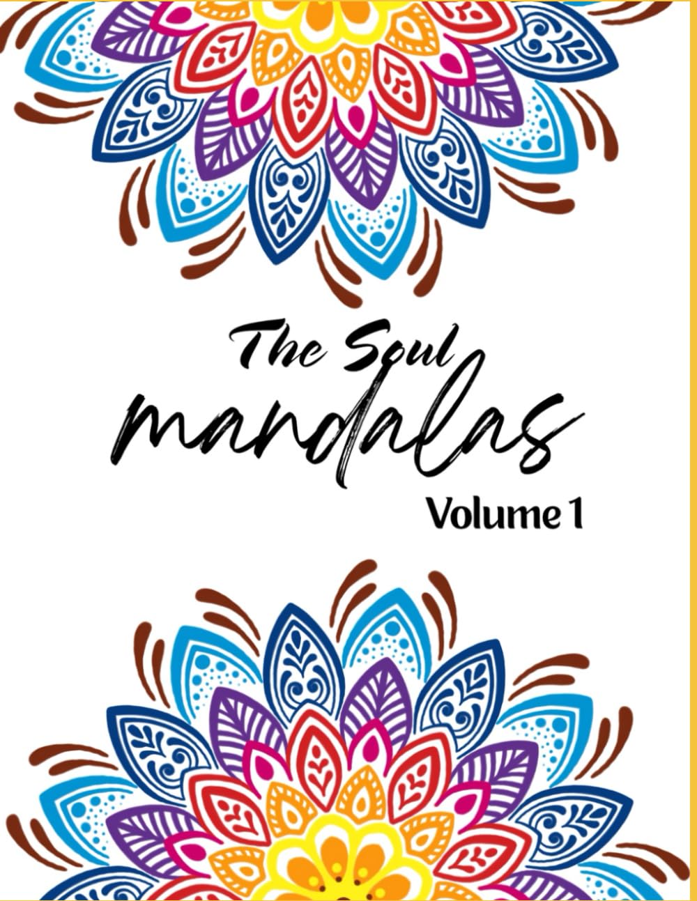 THE SOUL MANDALAS Volume 1: A Calming Coloring Journey for Mindfulness, Balance, and Inner Peace (The Soul Mandala Series)