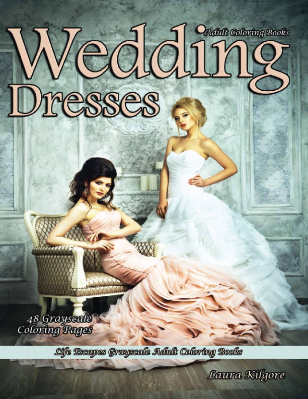 Adult Coloring Books Wedding Dresses: Life Escapes Grayscale Adult Coloring Books 48 grayscale coloring pages wedding dresses, lace, chiffon, veils, tulle, satin, and more