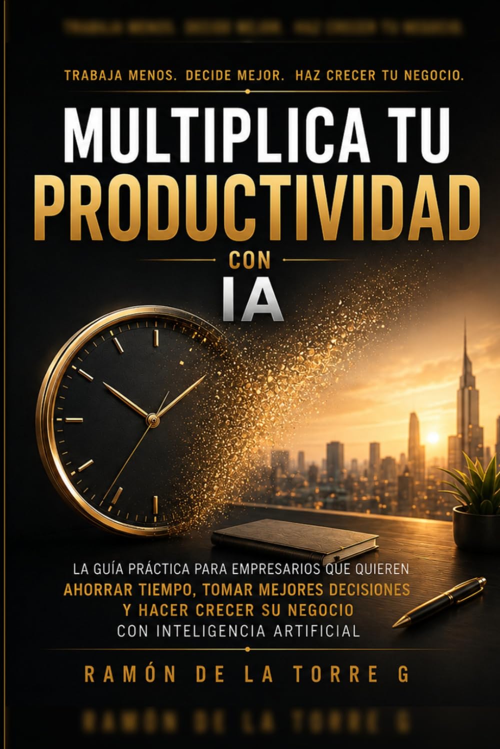 Multiplica tu productividad con IA: La guía práctica para empresarios que quieren ahorrar tiempo, tomar mejores decisiones y hacer crecer su negocio con inteligencia artificial
