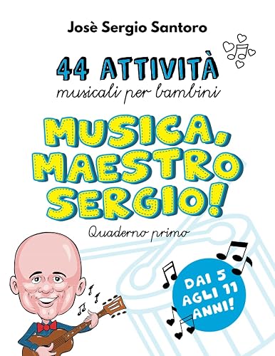 Musica, Maestro Sergio!: 44 attività per l'educazione musicale dei bambini