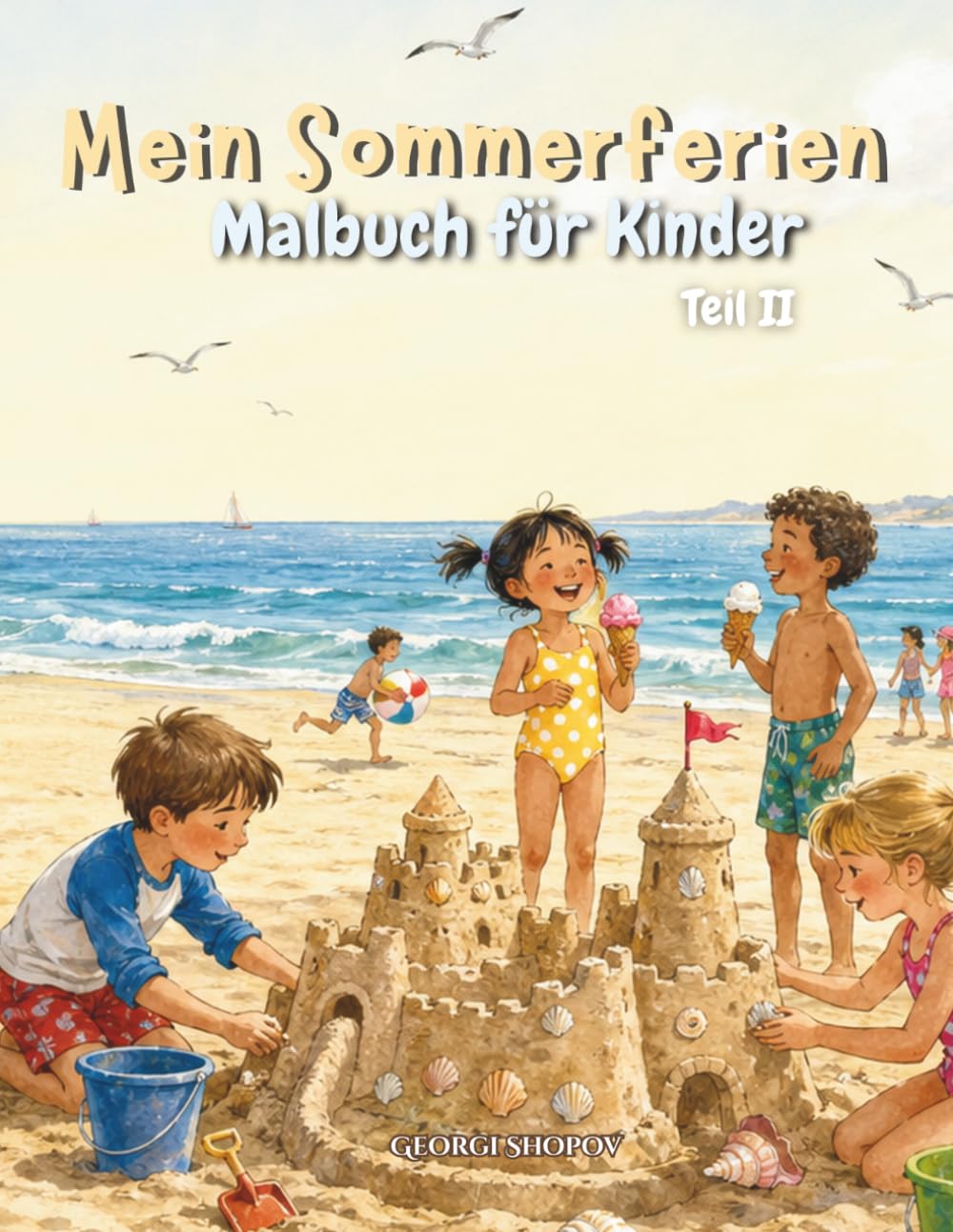 Mein Sommerferien Malbuch für Kinder II: Strand, Eis, Camping und Abenteuer – 100 Seiten kreativer Ausmalspaß