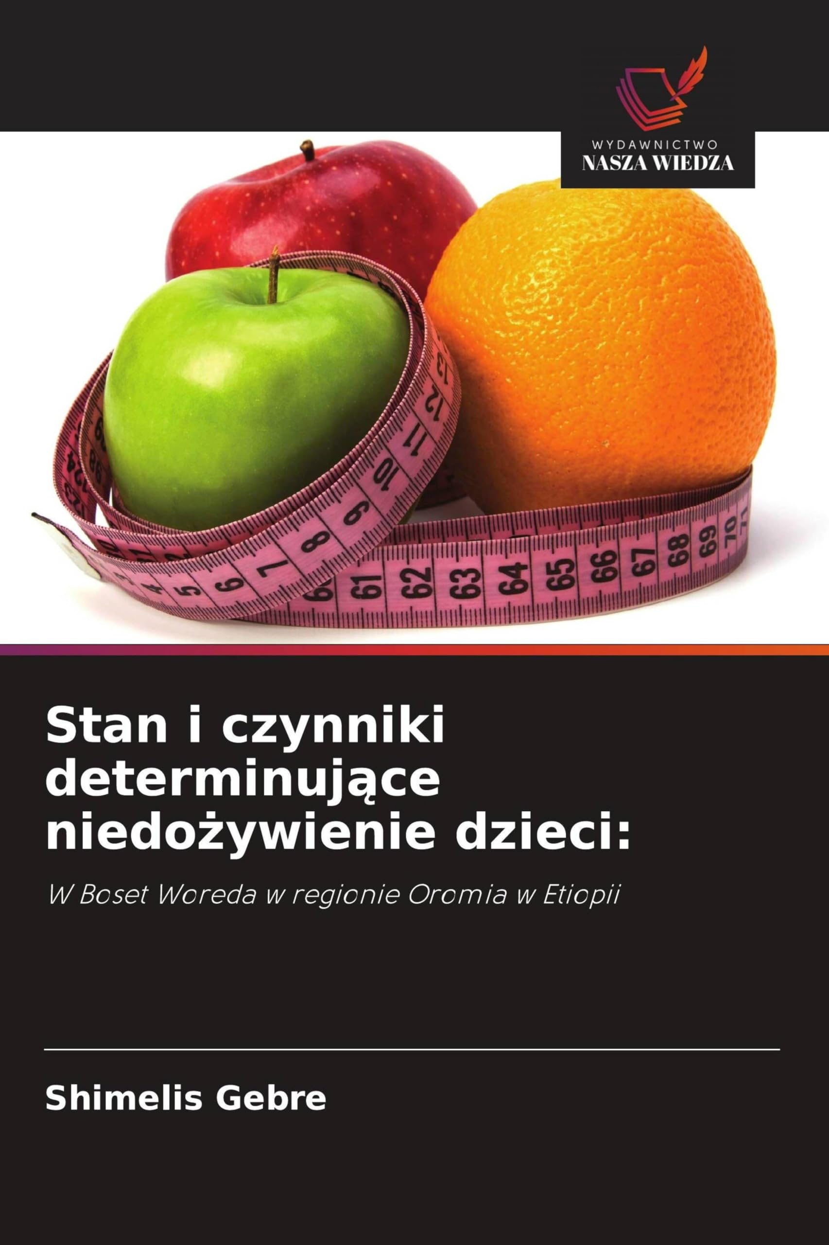 Stan i czynniki determinujące niedożywienie dzieci: W Boset Woreda w regionie Oromia w Etiopii