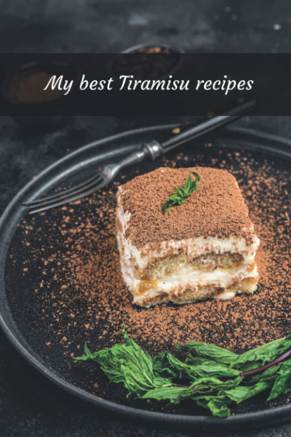 My best Tiramisu recipes Notebook (120 page)