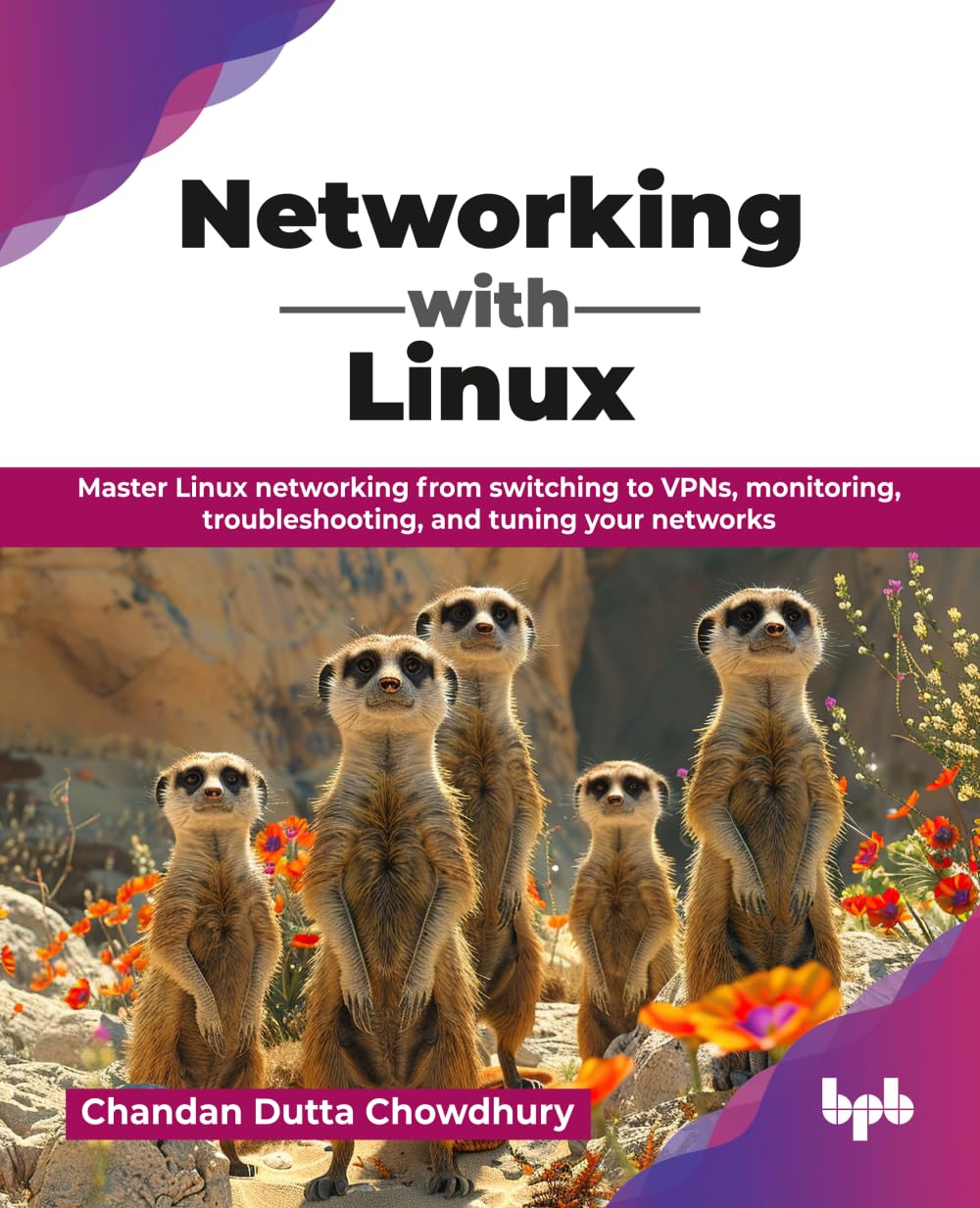 Networking with Linux: Master Linux networking from switching to VPNs, monitoring, troubleshooting, and tuning your networks (English Edition)
