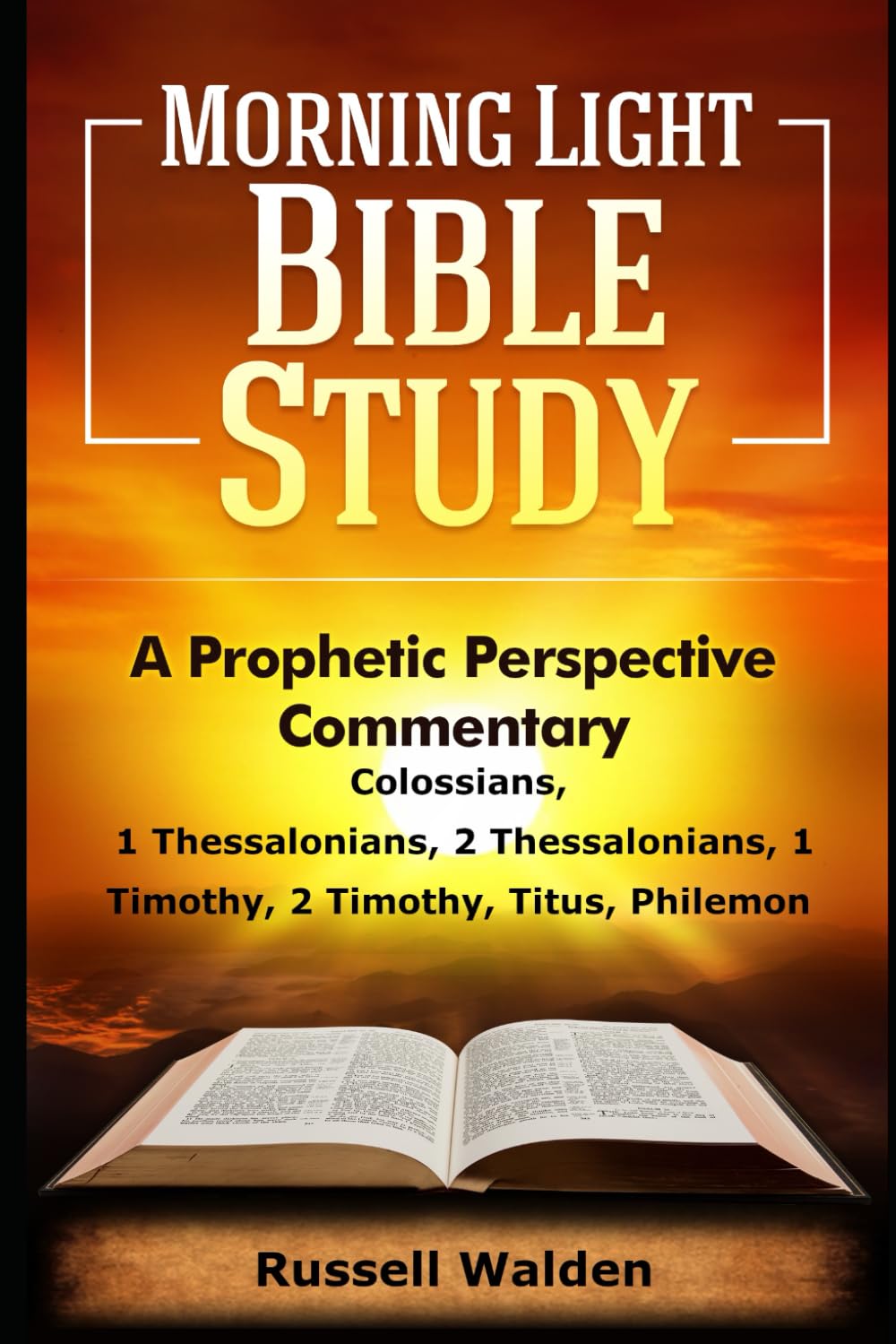 Colossians, 1 Thessalonians, 2 Thessalonians, 1 Timothy, 2 Timothy, Titus, Philemon: A Prophetic Perspective (Prophetic Perspective Commentary)