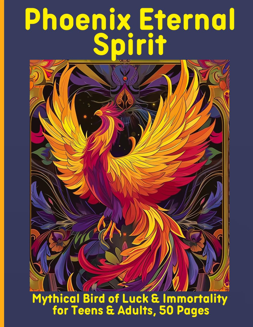 Phoenix Eternal Spirit: Mythical Bird of Luck & Immortality for Teens & Adults, 50 Pages