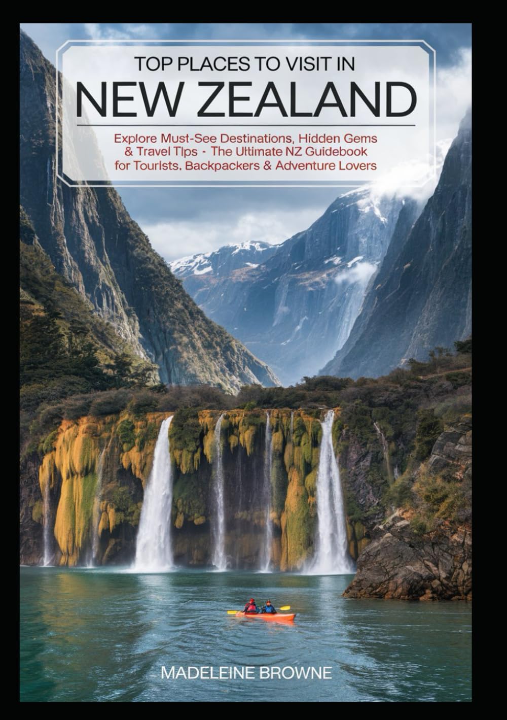 Top Places to Visit in New Zealand: Explore Must-See Destinations, Hidden Gems & Travel Tips – The Ultimate NZ Guidebook for Tourists, Backpackers & Adventure Lovers