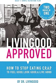 Livingood Approved: How to Stop Eating C.R.A.P. to Feel Good, Look Good, and Live Good