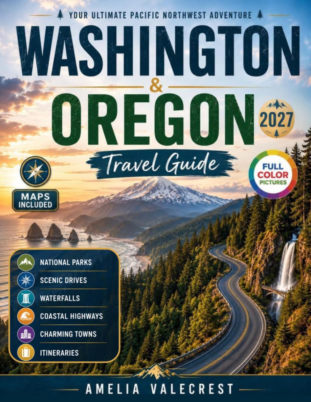 WASHINGTON & OREGON TRAVEL GUIDE: Your Pacific Northwest Journey Through Coastal Highways, National Parks, Scenic Road Trips, Mountain Towns, Wine Regions, Waterfalls, and Outdoor Adventures