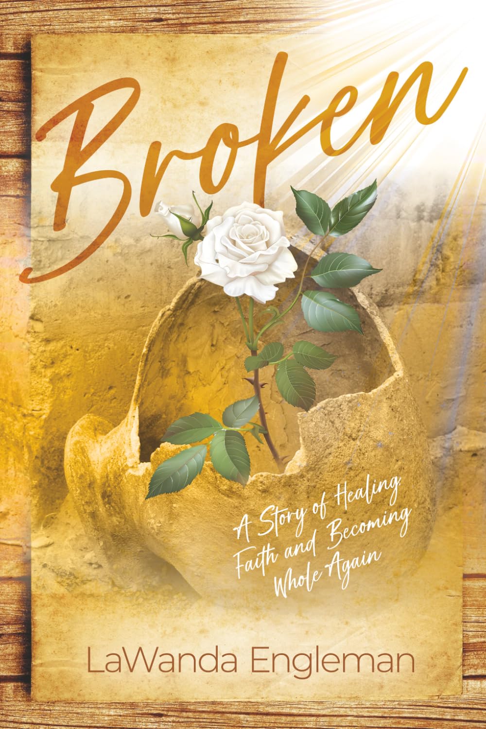 Broken: My story of Healing, Faith and Becoming Whole Again