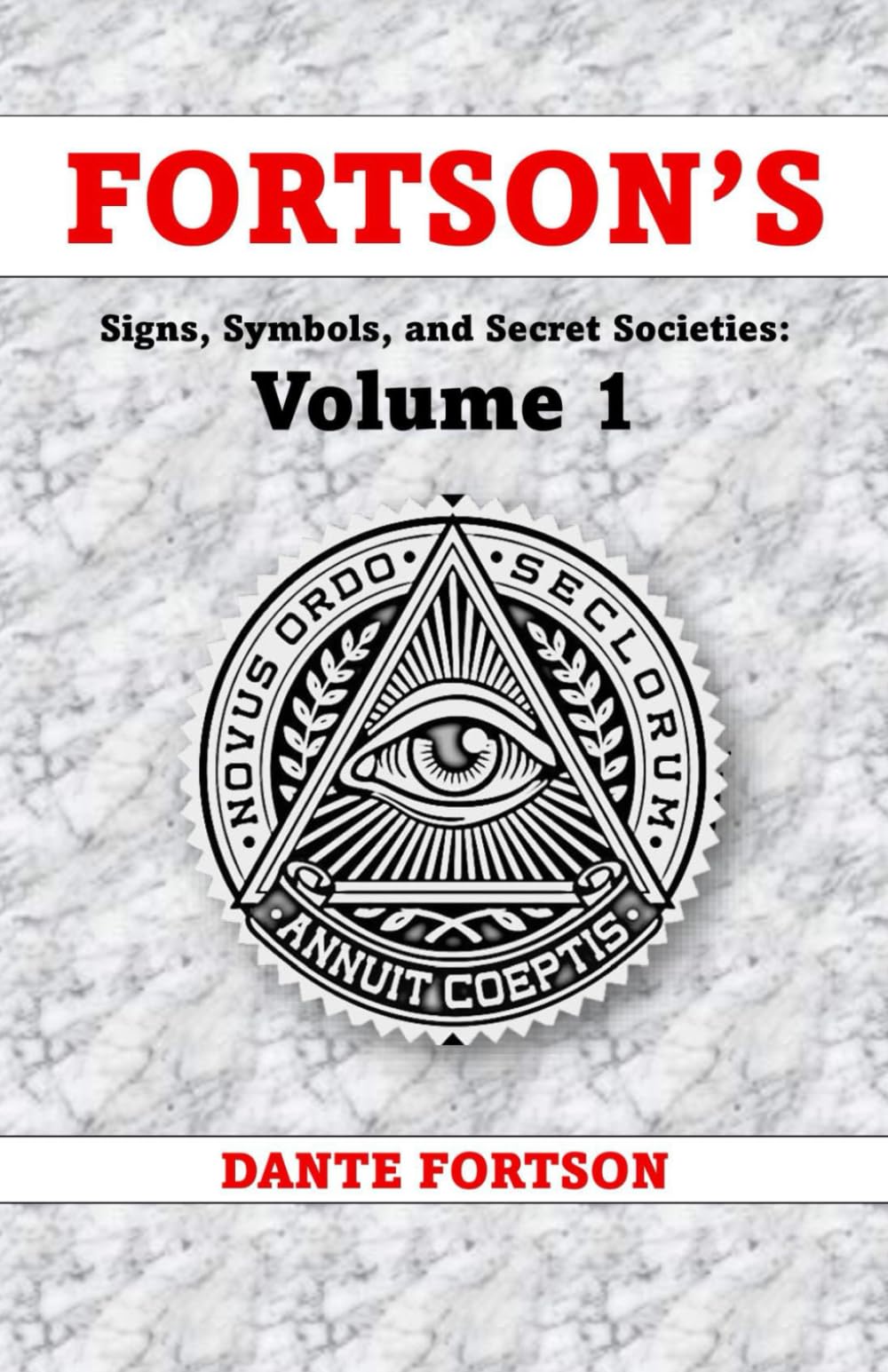 Fortson's Signs, Symbols, and Secret Societies: Volume 1 (10 Books In A Single Volume): The Freemasons, Illuminati, Star of David, Skull & Bones, ... Druids, Baphomet, and The Knights Templar