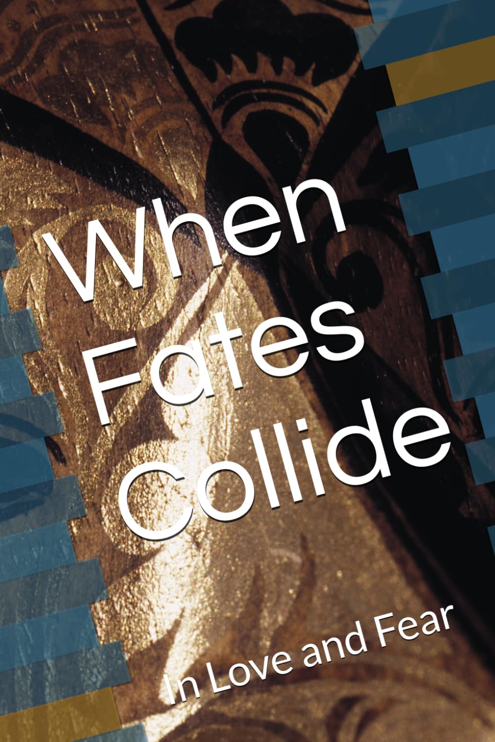 When Fates Collide: In Love and Fear