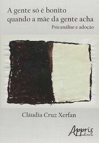 A gente só é bonito quando a mãe da gente acha: psicanálise e adoção
