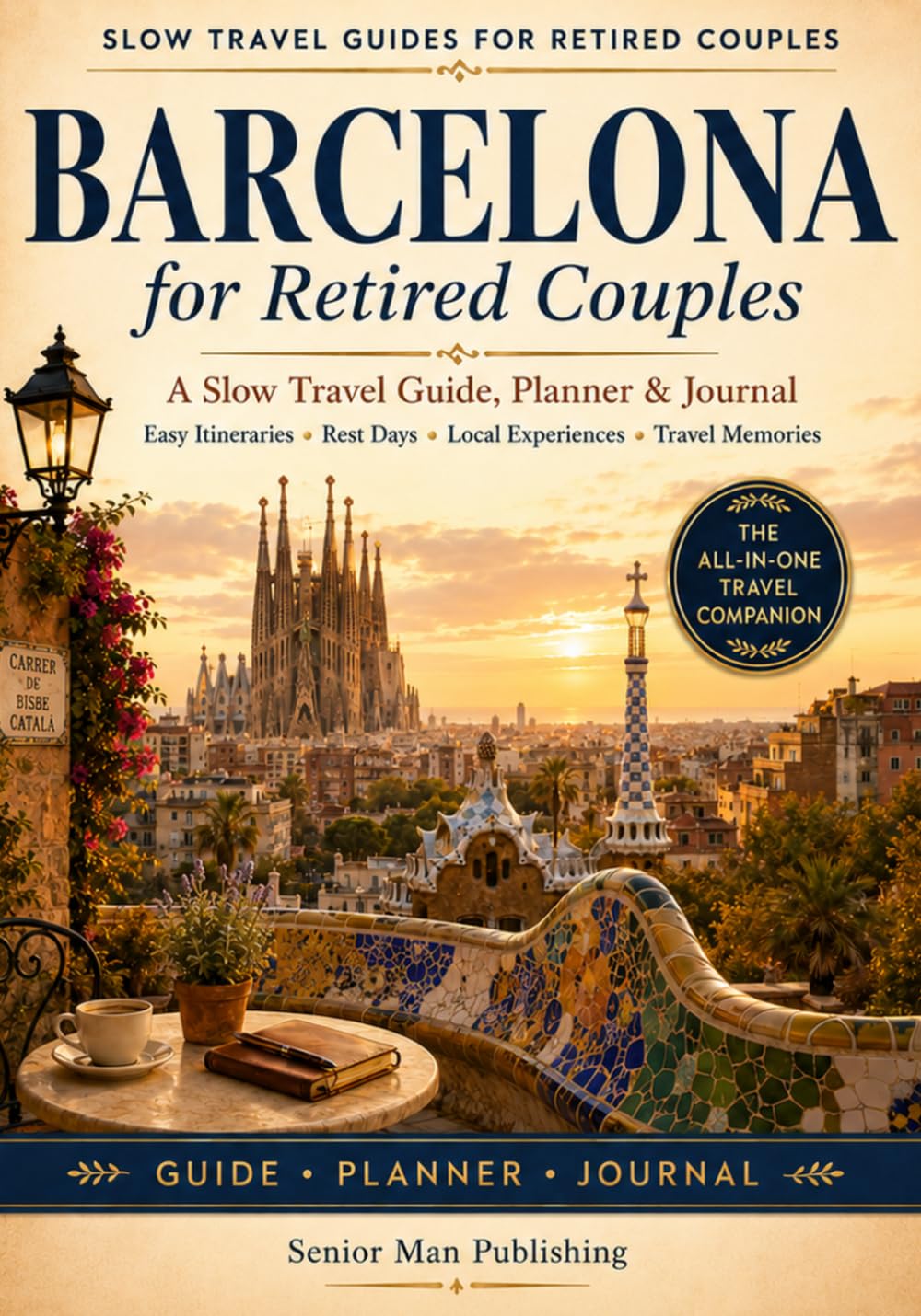 Barcelona for Retired Couples: The All-in-One Barcelona Travel Companion with Easy Itineraries, Practical Planning Pages, Checklists, Rest Days, Local Experiences, and a Write-In Travel Journal