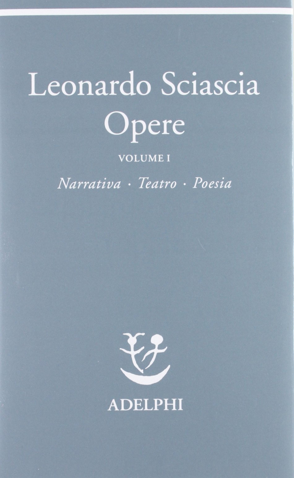 Opere. Narrativa, teatro, poesia (Vol. 1)