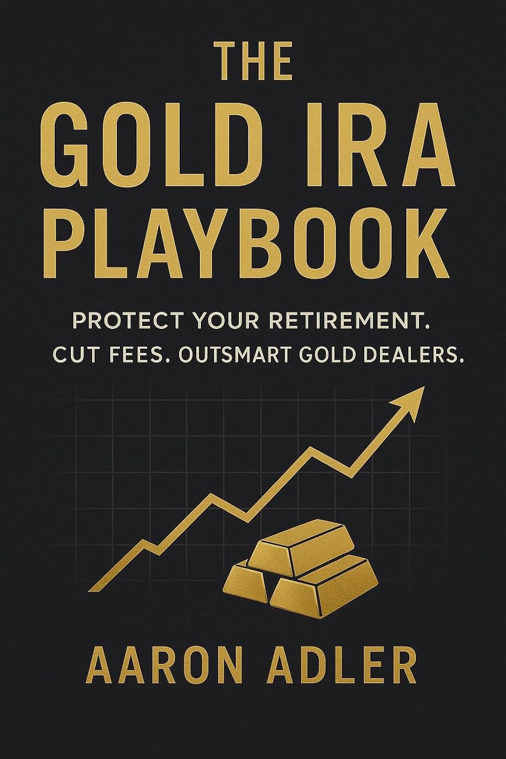 The Gold IRA Playbook: Protect Your Retirement. Cut Fees. Outsmart Gold Dealers.