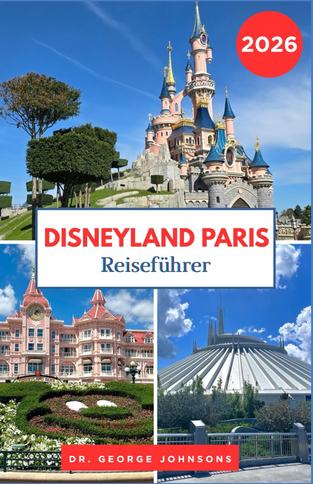 Disneyland Paris Reiseführer 2026: Entdecken Sie legendäre Sehenswürdigkeiten, Restaurants und Unterhaltungsmöglichkeiten mit Expertentipps (Die Bucket List für Reisende 2026)