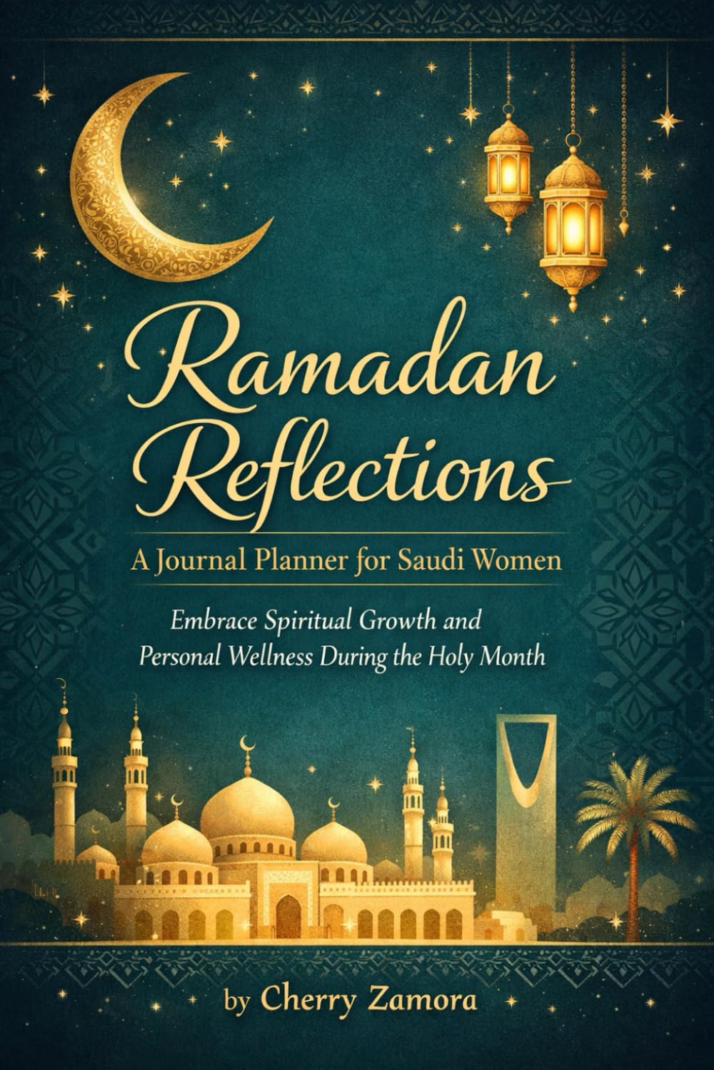 Ramadan Reflections: A Journal Planner for Saudi Women: Embrace Spiritual Growth and Personal Wellness During the Holy Month
