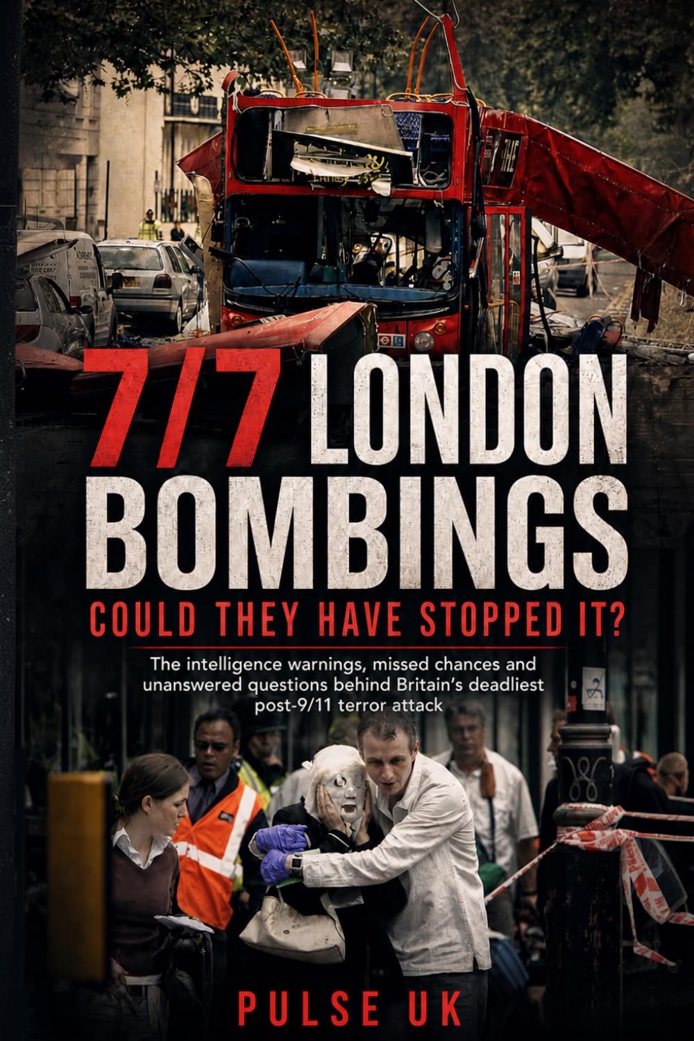 7/7 London Bombings: Could They Have Stopped It?: The intelligence warnings, missed chances and unanswered questions behind Britain’s deadliest post-9/11 terror attack: 1