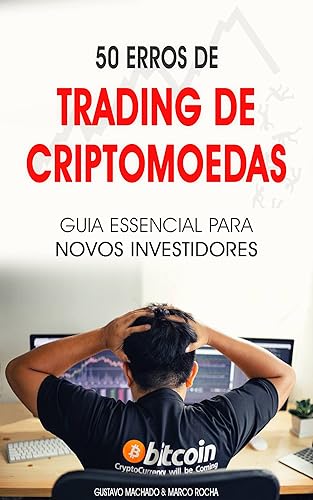 TRADING DE CRIPTOMOEDAS: 50 erros mais comuns de trading de criptomoedas, o guia essencial para novos investidores