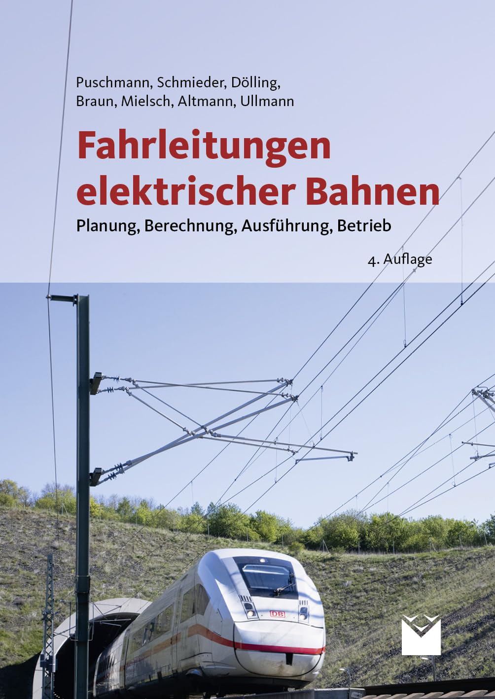 Fahrleitungen elektrischer Bahnen: Planung, Berechnung, Ausführung, Betrieb